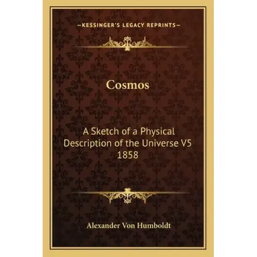 Cosmos: A Sketch of a Physical Description of the Universe V5 1858