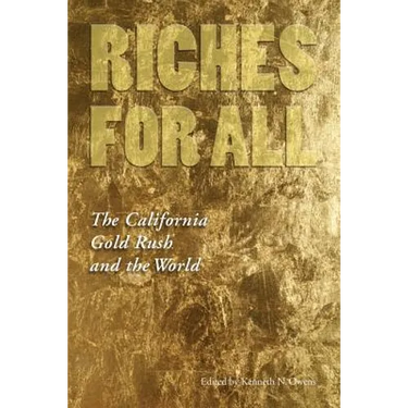 Riches for All: The California Gold Rush and the World