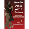 How to Dance with a Partner: The Gentle Method of Unambiguously Communicating Every Step in Every Social Dance