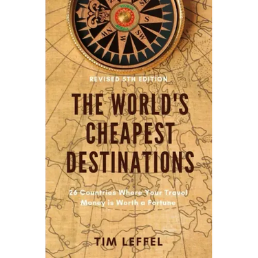 The World's Cheapest Destinations: 26 Countries Where Your Travel Money is Worth a Fortune