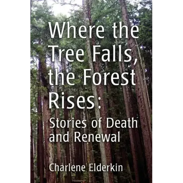 Where the Tree Falls, the Forest Rises: Stories of Death and Renewal
