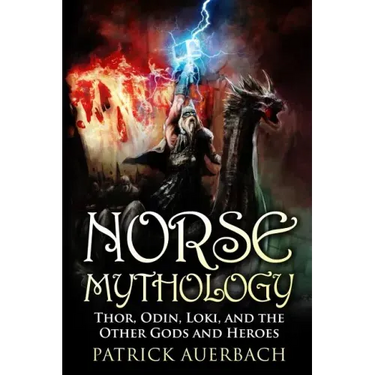 Norse Mythology: Thor, Odin, Loki, and the Other Gods and Heroes
