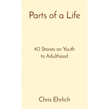 Parts of a Life: 40 Stories on Youth to Adulthood