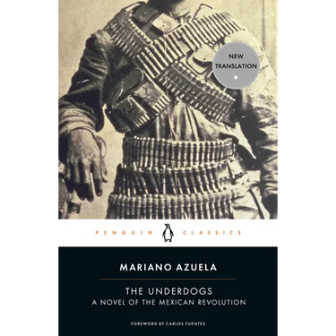 The Underdogs: A Novel of the Mexican Revolution