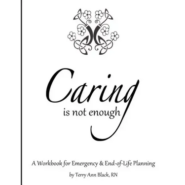 Caring Is Not Enough: A Workbook for Emergency & End-of-Life Planning