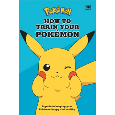 How to Train Your Pokémon: A Guide to Keeping Your Pokémon Happy and Healthy