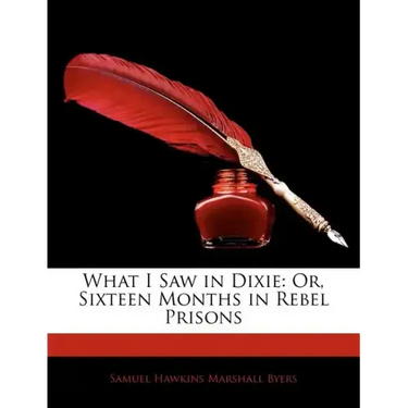 What I Saw in Dixie: Or, Sixteen Months in Rebel Prisons