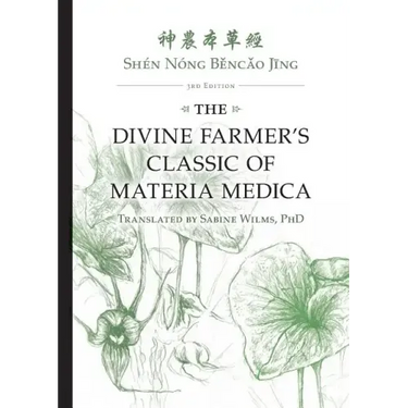Shén Nóng Běncǎo Jīng: The Divine Farmer's Classic of Materia Medica 3rd Edition