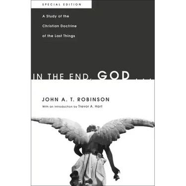 In the End, God . . .: A Study of the Christian Doctrine of the Last Things. Special Edition