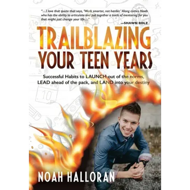 Trailblazing Your Teen Years: Successful Habits to LAUNCH out of the norms, LEAD ahead of the pack, and LAND into your destiny