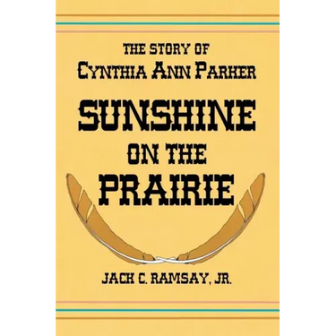 Sunshine on the Prairie: The Story of Cynthia Ann Parker