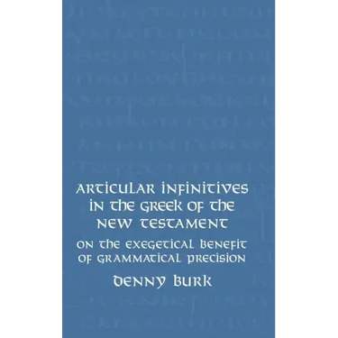 Articular Infinitives in the Greek of the New Testament: On the Exegetical Benefit of Grammatical Precision