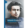 Antonio Gramsci: An Intellectual Biography