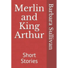 Merlin and King Arthur: Short Stories