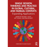 Single Session Thinking and Practice in Global, Cultural, and Familial Contexts: Expanding Applications