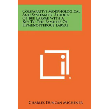 Comparative Morphological And Systematic Studies Of Bee Larvae With A Key To The Families Of Hymenopterous Larvae