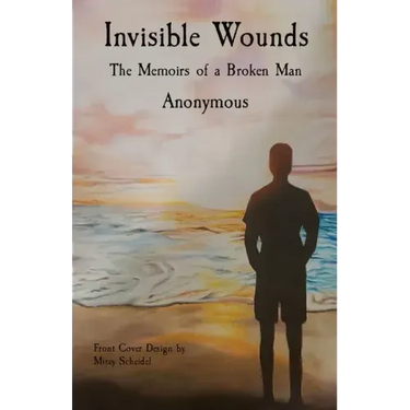 Invisible Wounds: The Memoirs of a Broken Man