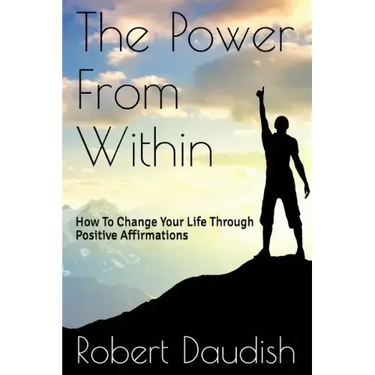 The Power From Within: How To Change Your Life Through Positive Affirmations
