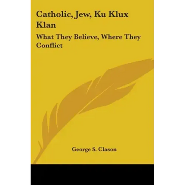 Catholic, Jew, Ku Klux Klan: What They Believe, Where They Conflict