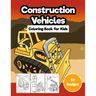 Construction Vehicles Coloring Book for Kids: Jumbo 50 Designs of Cartoon Bulldozers, Excavators, Trucks, Diggers, and Cranes