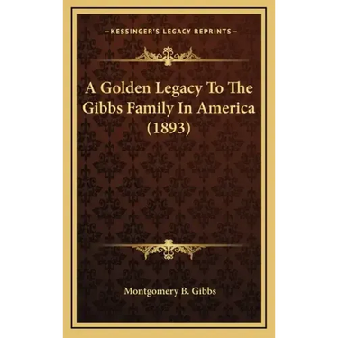 A Golden Legacy to the Gibbs Family in America (1893)