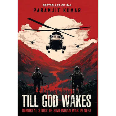 Till God Wakes - Immortal Story of Sino-Indian War in NEFA