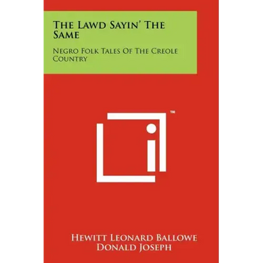The Lawd Sayin' The Same: Negro Folk Tales Of The Creole Country