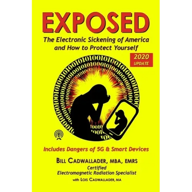 Exposed: The Electronic Sickening of America and How to Protect Yourself - Includes Dangers of 5G & Smart Devices