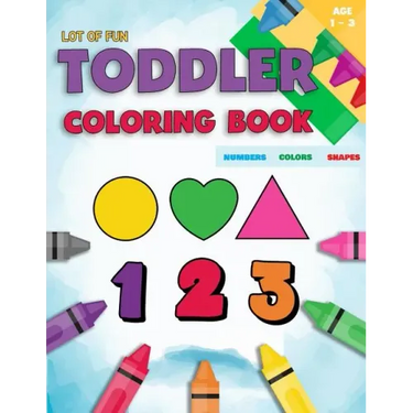 Toddler Coloring Book Numbers Colors Shapes: Fun With Numbers Colors Shapes Counting - Learning Of First Easy Words Shapes & Numbers - Baby Activity B