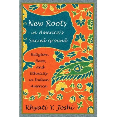 New Roots in America's Sacred Ground: Religion, Race, and Ethnicity in Indian America