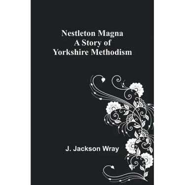 Nestleton Magna: A Story of Yorkshire Methodism