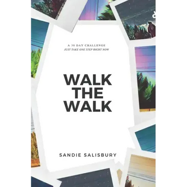 Walk the Walk: A 30 Day Challenge - JUST TAKE ONE STEP RIGHT NOW