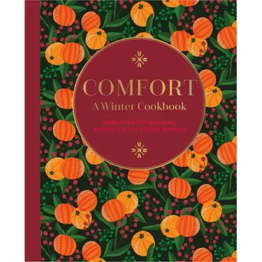 Comfort: A Winter Cookbook: More Than 150 Warming Recipes for the Colder Months