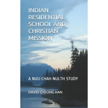 Indian Residential School and Christian Mission: A Nuu-chah-nulth Study