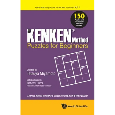 The KENKEN Method - Puzzles for Beginners: 150 Puzzles and Solutions to Make You Smarter