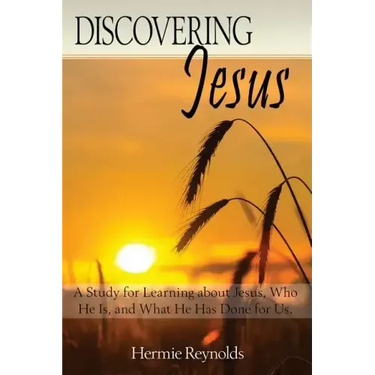 Discovering Jesus: A Study for Learning about Jesus, Who He Is, and What He Has Done for Us