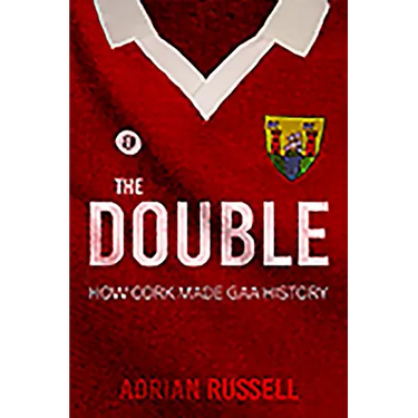 The Double: How Cork Made GAA History