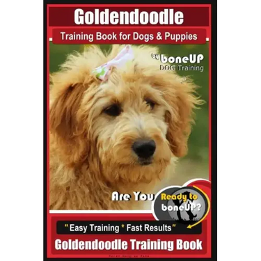 Goldendoodle Training Book for Dogs and Puppies by Bone Up Dog Training: Are You Ready to Bone Up? Easy Training * Fast Results Goldendoodle Training