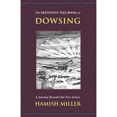 The Definitive Wee Book on Dowsing: A Journey Beyond Our Five Senses
