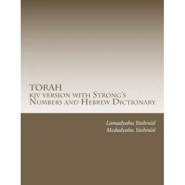 TORAH kjv version with Strong's Numbers and Hebrew Dictionary: Study the Torah with the Strong's Numbers and Dictionary