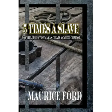 5 Times a Slave: How childhood trauma can create a career criminal
