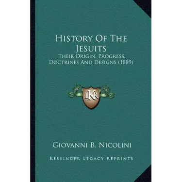 History Of The Jesuits: Their Origin, Progress, Doctrines And Designs (1889)