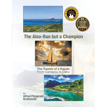 The Also-Ran but a Champion: The Travels of a Kayak: From Carriacou to Oahu