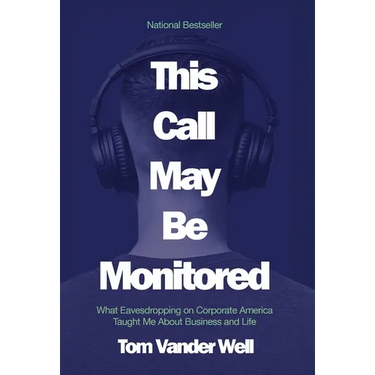 This Call May Be Monitored: What Eavesdropping on Corporate America Taught Me About Business and Life