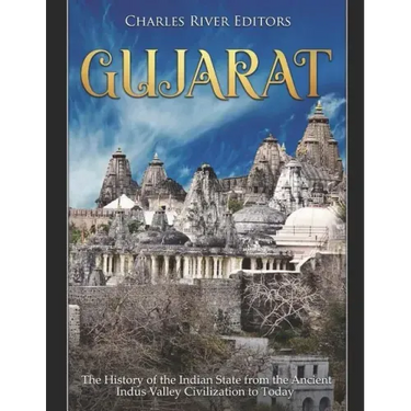 Gujarat: The History of the Indian State from the Ancient Indus Valley Civilization to Today