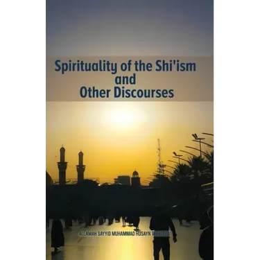 Spirituality of the Shi'ism and Other Discourses