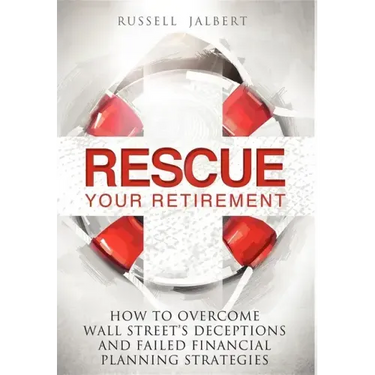 Rescue Your Retirement: How to Overcome Wall Street Deceptions and Failed Financial Planning Strategies