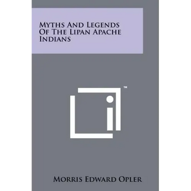 Myths And Legends Of The Lipan Apache Indians