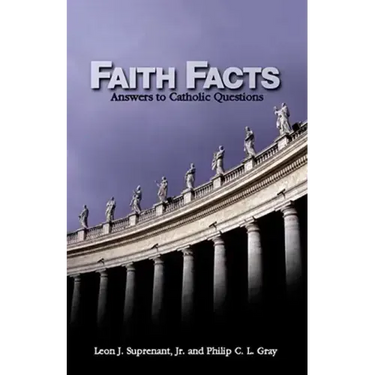 Faith Facts: Answers to Catholic Questions Vol. I