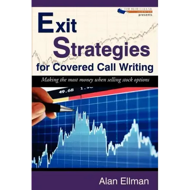 Exit Strategies for Covered Call Writing: Making the most money when selling stock options